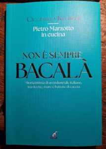 Non è sempre bacalà... Non sono sempre solo ricette, di Ciccinella Kechler e Umberto Marzotto